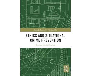 Ethics and Situational Crime Prevention (Routledge Research in Applied Ethics)