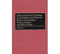 Ethics and Social Criticism in the Hollywood Films of Erich von Stroheim, Ernst Lubitsch, and Billy Wilder