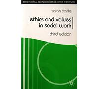 Ethics and Values in Social Work (BASW Practical Social Work Series)