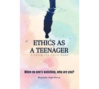 Ethics as a Teenager: Finding the Third Road: Finding Yourself When Everyone Tells You Who to Be