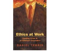 Ethics at Work: Creating Virtue at an American Corporation (Hardback) - Common