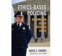 Ethics-Based Policing: Solving the Use of Excessive Force