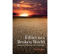 Ethics for a Broken World: Imagining Philosophy After Catastrophe