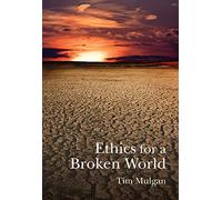 Ethics for a Broken World: Imagining Philosophy After Catastrophe