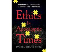 Ethics for Apocalyptic Times: Theapoetics, Autotheory, and Mennonite Literature