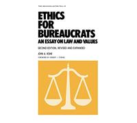 Ethics for Bureaucrats: An Essay on Law and Values, Second Edition: 36 (Public Administration and Public Policy)