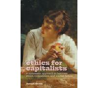Ethics for Capitalists: A Systematic Approach to Business Ethics, Competition, and Market Failure