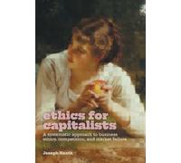 Ethics for Capitalists: A Systematic Approach to Business Ethics, Competition, and Market Failure