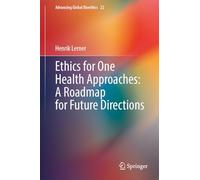 Ethics for One Health Approaches: A Roadmap for Future Directions (Advancing Global Bioethics, 22)