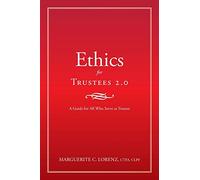Ethics for Trustees 2.0: A Guide for All Who Serve as Trustee