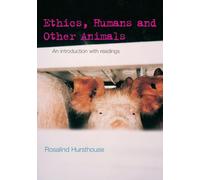 Ethics, Humans and Other Animals: An Introduction with Readings (Philosophy and the Human Situation)