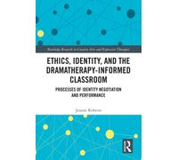 Ethics, Identity, and the Dramatherapy-informed Classroom : Processes of Identity Negotiation and Performance