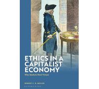 Ethics in a Capitalist Economy: Why Markets Need Virtues