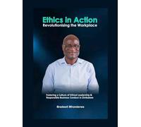 Ethics In Action : Revolutionising the workplace: Fostering a culture of Ethical leadership and responsible business conduct in Zimbabwe
