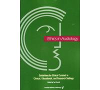 Ethics in Audiology: Guidelines for Ethical Conduct in Clinical, Educational and Research Settings