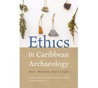 Ethics in Caribbean Archaeology : Past, Present, and Future
