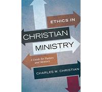 Ethics in Christian Ministry: A Guide for Pastors and Mentors