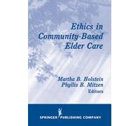Ethics In Community-Based Elder Care (Springer Series On Ethics, Law And Aging)