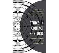 Ethics in Contact Rhetoric: Communication and the Dance of Bodies and Power (Bloomsbury Studies in Contemporary Rhetoric)