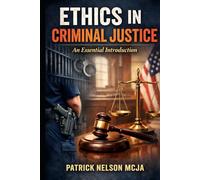 Ethics in Criminal Justice: An Essential Introduction
