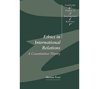 Ethics in International Relations: A Constitutive Theory: 45 (Cambridge Studies in International Relations, Series Number 45)