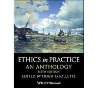 Ethics in Practice: An Anthology (Blackwell Philosophy Anthologies)