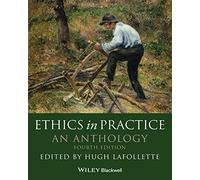 Ethics in Practice: An Anthology (Blackwell Philosophy Anthologies)