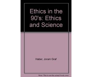 Ethics in the 90's: Ethics and Science