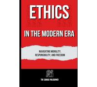 Ethics in the Modern Era: Navigating Morality, Responsibility, and Freedom