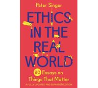 Ethics in the Real World : 90 Essays on Things That Matter - A Fully Updated and Expanded Edition