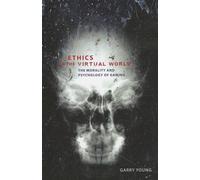 Ethics in the Virtual World: The Morality and Psychology of Gaming
