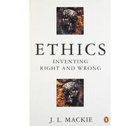 Ethics : Inventing Right and Wrong