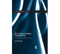 Ethics, Law and Justifying Targeted Killings: The Obama Administration at War (Contemporary Security Studies)