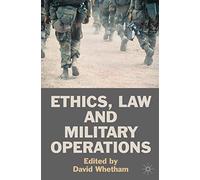 Ethics, Law and Military Operations: Normative Frameworks and the Practice of Military Operations