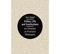 Ethics, Life and Institutions - An Attempt at Practical Philosophy