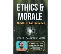 Ethics & Morale: Shades of Consequence: 2 (Chavanian Philosophy)