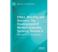 Ethics, Morality and Business: The Development of Modern Economic Systems, Volume II: Modern Civilizations: 2