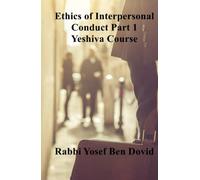 ETHICS OF INTERPERSONAL CONDUCT Part 1 Yeshiva Course (Jewish Halakha)