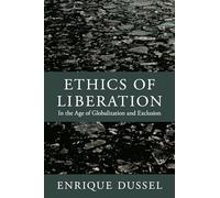 Ethics of Liberation: In the Age of Globalization and Exclusion (Latin America Otherwise)