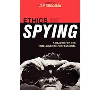 Ethics of Spying: A Reader for the Intelligence Professional: 0 (Security and Professional Intelligence Education Series)