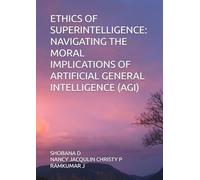 ETHICS OF SUPERINTELLIGENCE: NAVIGATING THE MORAL IMPLICATIONS OF ARTIFICIAL GENERAL INTELLIGENCE (AGI)