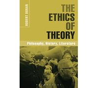 Ethics of Theory, The: Philosophy, History, Literature