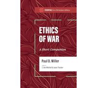 Ethics Of War, The: A Short Companion (Essentials in Christian Ethics)