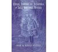 Ethics, Politics, and Difference in Julia Kristeva's Writing
