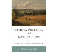 Ethics, Politics, and Natural Law : Principles for Human Flourishing