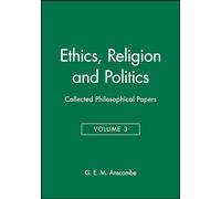 Ethics, Religion and Politics: Collected Philosophical Papers, Volume 3 (Collected Philosophical Papers of G.E.M. Anscombe)