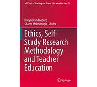 Ethics, Self-Study Research Methodology and Teacher Education: 20 (Self-Study of Teaching and Teacher Education Practices, 20)