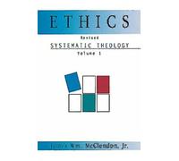 Ethics Systematic Theology Vol. 1: Ethics (Rev): 01 (Systematic Theology (Abingdon))