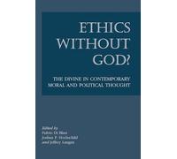 Ethics without God? - The Divine in Contemporary Moral and Political Thought