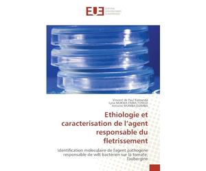Ethiologie et caracterisation de l’agent responsable du fletrissement: Identification moleculaire de l'agent pathogène responsable de wilt bactérien sur la tomate, l'aubergine